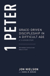 A 13-Lesson Study - 1 Peter: Grace-Driven Discipleship in a Difficult Age